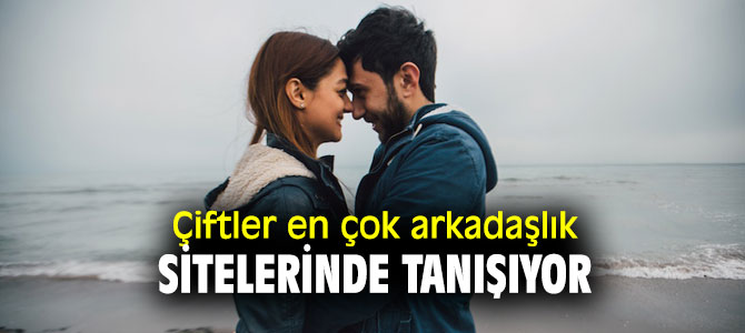 Araştırmalar ortaya çıkardı! Çiftler en çok arkadaşlık sitelerinde tanışıyor