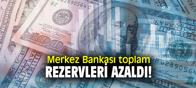 Merkez Bankası açıkladı! Toplam rezervler azaldı!