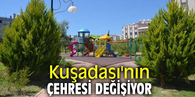 Kuşadası'nın çehresi değişiyor