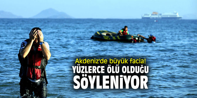 Akdeniz'de büyük facia! Yüzlerce kayıp var!