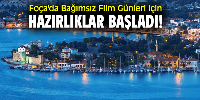 Foça'da Bağımsız Film Günleri için hazırlıklar başladı!