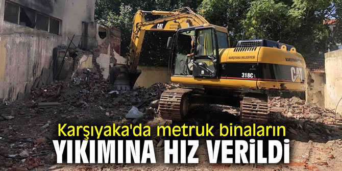 Karşıyaka'da metruk binaların yıkımına hız verildi