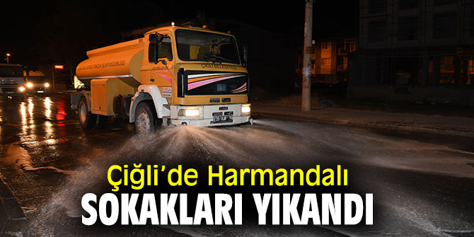 Çiğli'de cadde ve sokaklar dezanfektanlı sularla yıkandı!