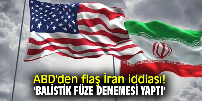 ABD'den flaş İran iddiası! 'Balistik füze denemesi yaptı'