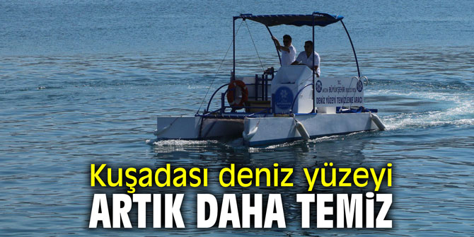 Kuşadası deniz yüzeyi artık daha temiz