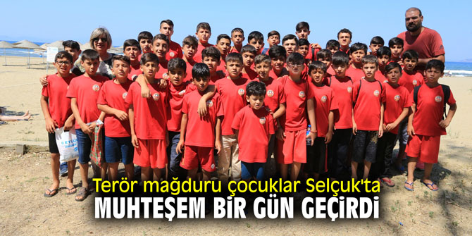 Terör mağduru çocuklar Selçuk'ta muhteşem bir gün geçirdi