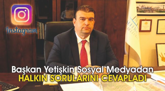 Başkan Yetişkin Sosyal Medyadan Halkın Sorularını cevapladı