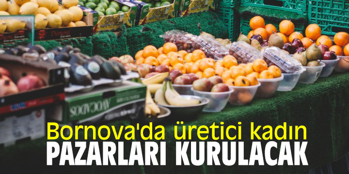 Bornova'da üretici kadın pazarları kurulacak