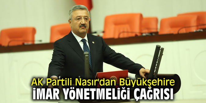 AK Partili Nasır'dan Büyükşehire imar yönetmeliği çağrısı