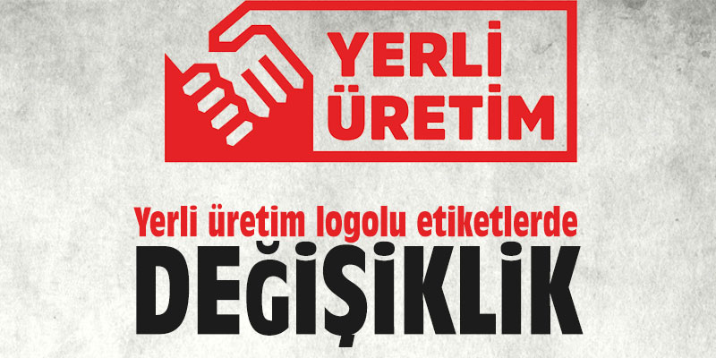 Yerli üretim logolu etiketlerde değişiklik