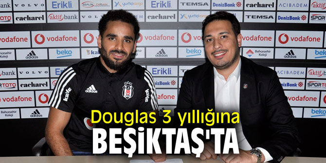 Douglas 3 yıllığına Beşiktaş'ta