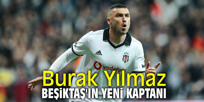 Burak Yılmaz Beşiktaş'ın yeni kaptanı