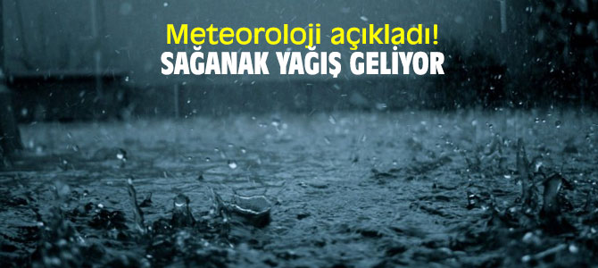 Meteoroloji açıkladı! Sağanak yağış geliyor