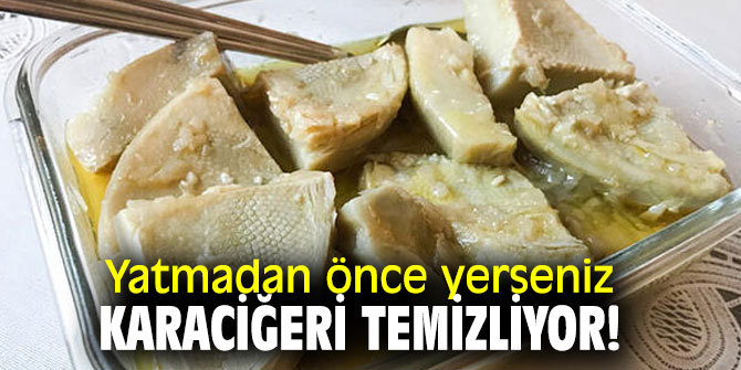 Yatmadan önce yerseniz karaciğeri temizliyor!