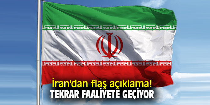 İran'dan flaş açıklama! Tekrar faaliyete geçiyor