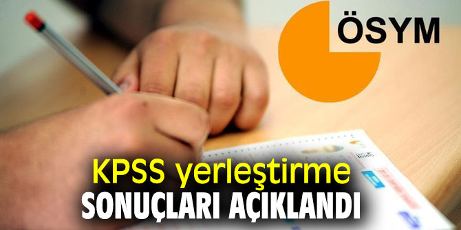 Son dakika: KPSS yerleştirme sonuçları açıklandı