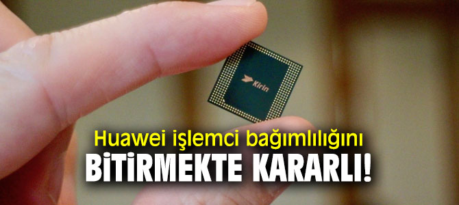 Huawei işlemci bağımlılığını bitirmekte kararlı!