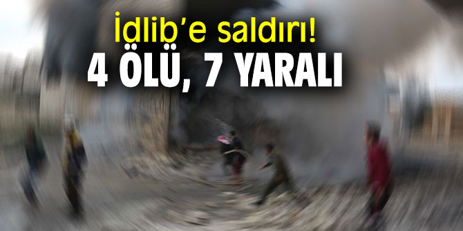 İdlib’e saldırı! 4 sivil öldü