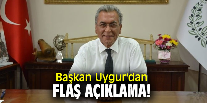 Başkan Uygur'dan flaş açıklama!
