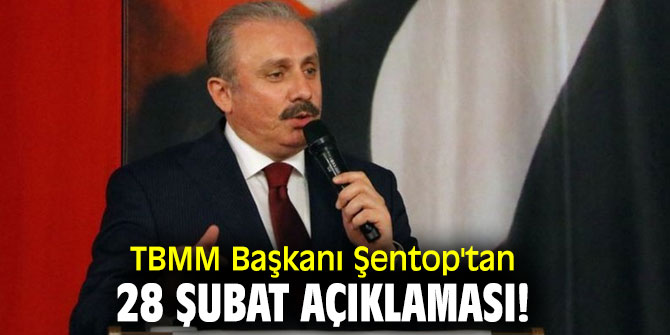 TBMM Başkanı Şentop'tan 28 Şubat açıklaması!