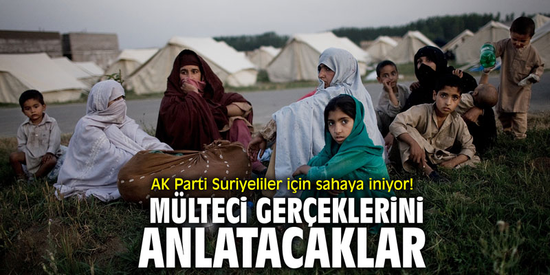 AK Parti Suriyeliler için sahaya iniyor! Mülteci gerçeklerini anlatacaklar