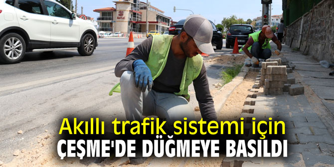 Akıllı trafik sistemi için Çeşme'de düğmeye basıldı
