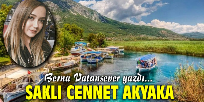 "Saklı cennet Akyaka" Berna Vatansever yazdı...