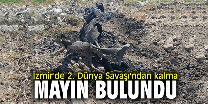 İzmir'de 2. Dünya Savaşı'ndan kalma mayın bulundu