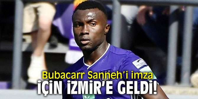 Bubacarr Sanneh’i imza için İzmir’e geldi!