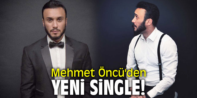 Mehmet Öncü'den yeni single!