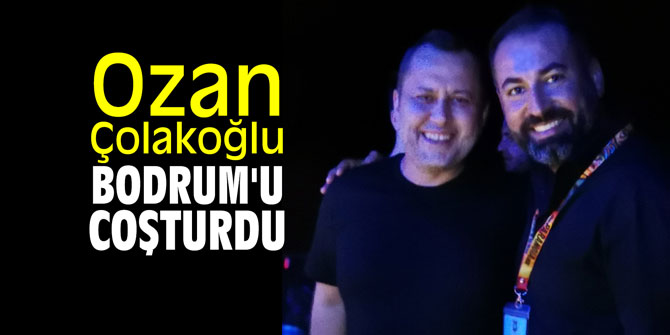 Ozan Çolakoğlu Bodrum'u coşturdu