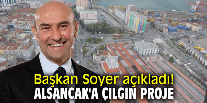 Başkan Soyer açıkladı! Alsancak'a çılgın proje