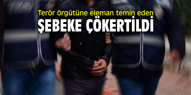 Terör örgütüne eleman temin eden şebekeye operasyon!