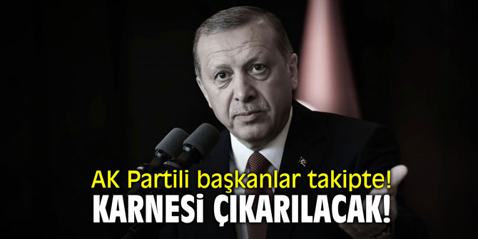 AK Partili başkanlar takipte! Karnesi çıkarılacak!