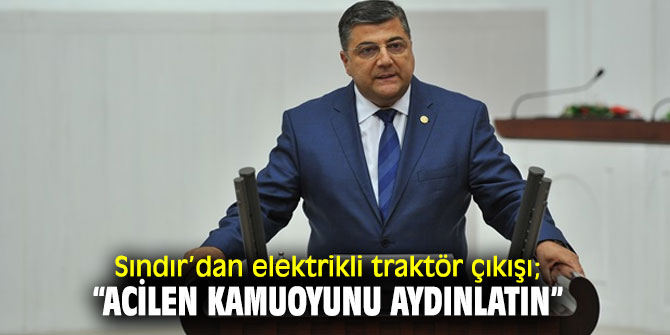 CHP'li Sındır, elektrikli traktör ile ilgili soru işaretlerini Meclis gündemine taşıdı!