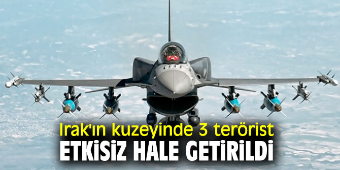 Bakanlık açıkladı! Irak'ın kuzeyinde 3 terörist daha etkisiz hale getirildi