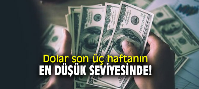 Dolar son üç haftanın en düşük seviyesinde!