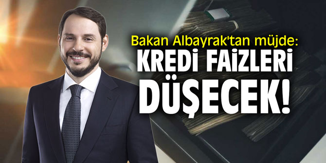 Bakan Albayrak'tan müjde: "Kredi faizleri düşecek!"