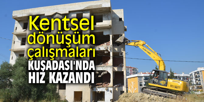 Kentsel dönüşüm çalışmaları Kuşadası'nda hız kazandı