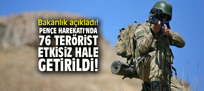Bakanlık açıkladı! Pençe Harekatı'nda 76 terörist etkisiz hale getirildi!