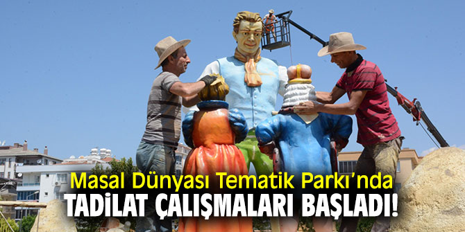 Masal Dünyası Tematik Parkı’nda tadilat çalışmaları başladı!