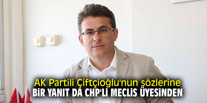 AK Partili Çiftçioğlu'nun sözlerine bir yanıt da CHP'li meclis üyesinden