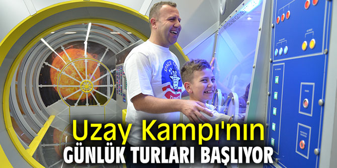 Uzay Kampı'nın günlük turları başlıyor