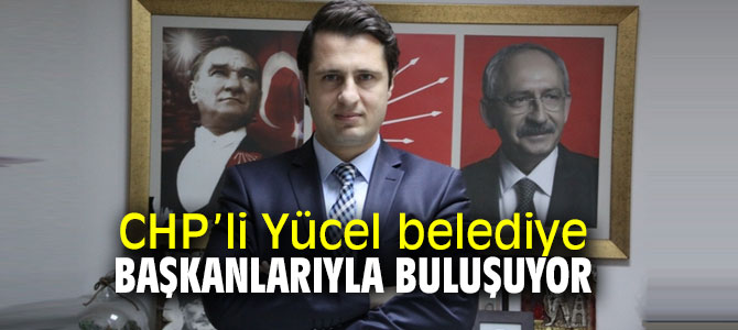 Deniz Yücel belediye başkanlarıyla bir araya geliyor!