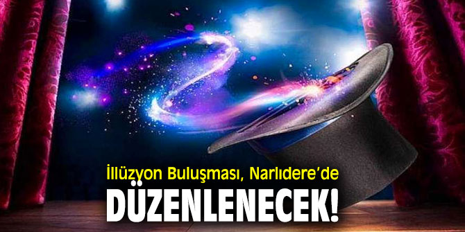 İllüzyon Buluşması, Narlıdere’de düzenlenecek!