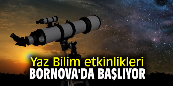Yaz Bilim etkinlikleri Bornova'da başlıyor