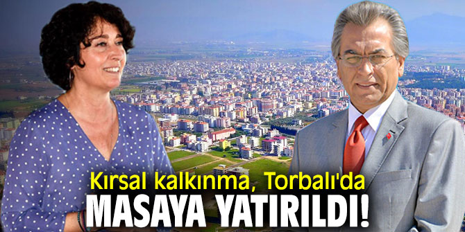 Kırsal kalkınma, Torbalı'da masaya yatırıldı!