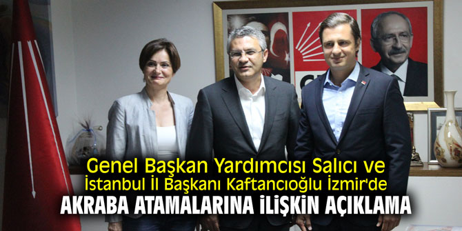 Genel Başkan Yardımcısı Salıcı İzmir'de! Belediyelerdeki akraba atamalarına ilişkin açıklama!