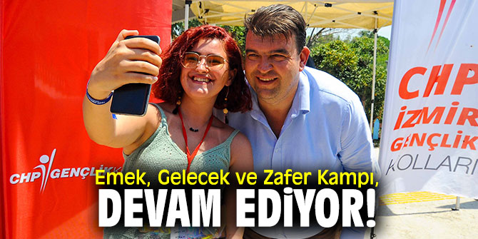 Emek, Gelecek ve Zafer Kampı, devam ediyor!