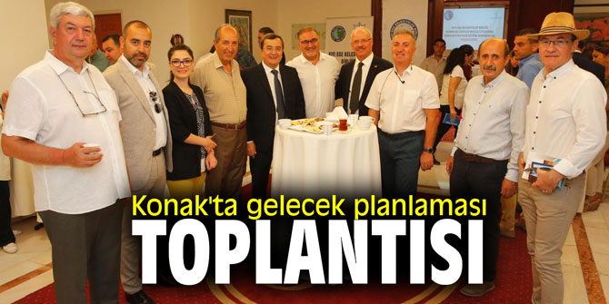 Konak'ta gelecek planlaması toplantısı